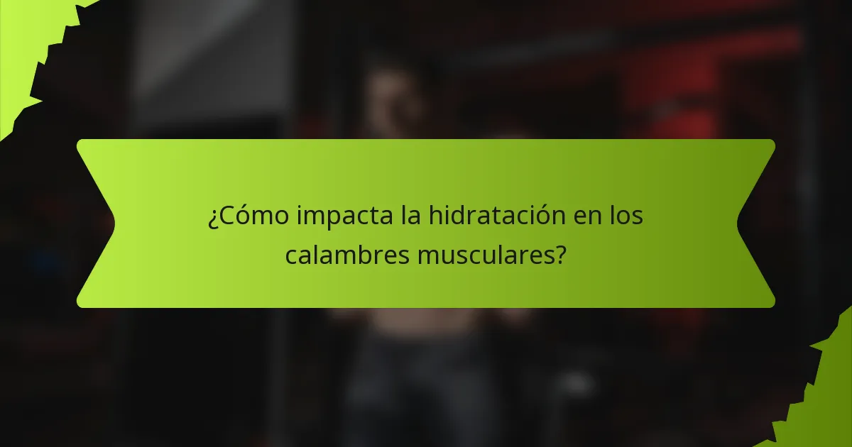 ¿Cómo impacta la hidratación en los calambres musculares?