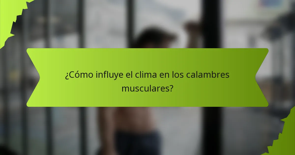 ¿Cómo influye el clima en los calambres musculares?
