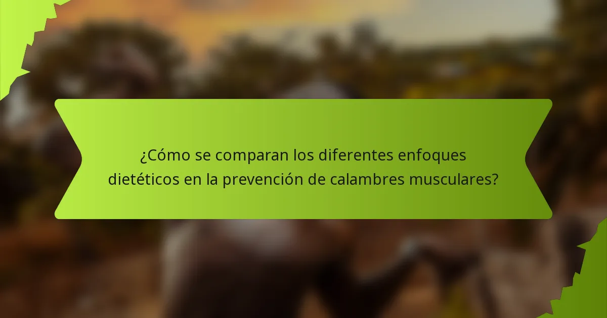 ¿Cómo se comparan los diferentes enfoques dietéticos en la prevención de calambres musculares?