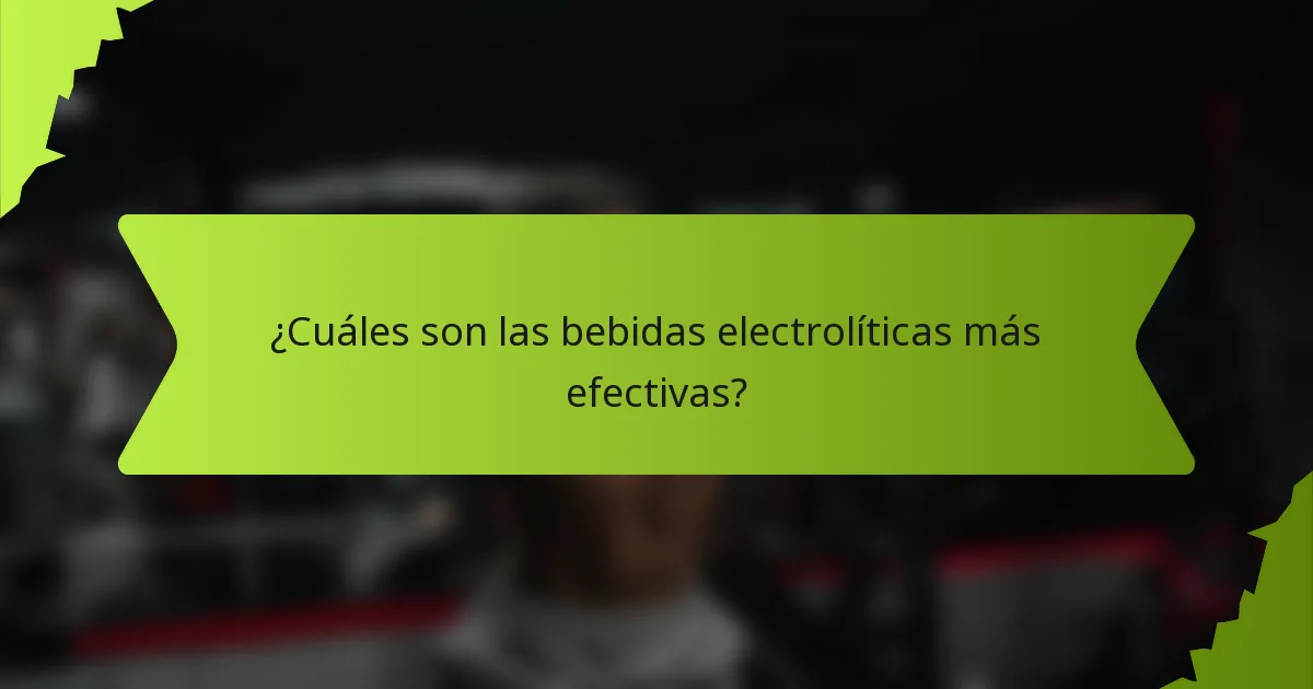 ¿Cuáles son las bebidas electrolíticas más efectivas?
