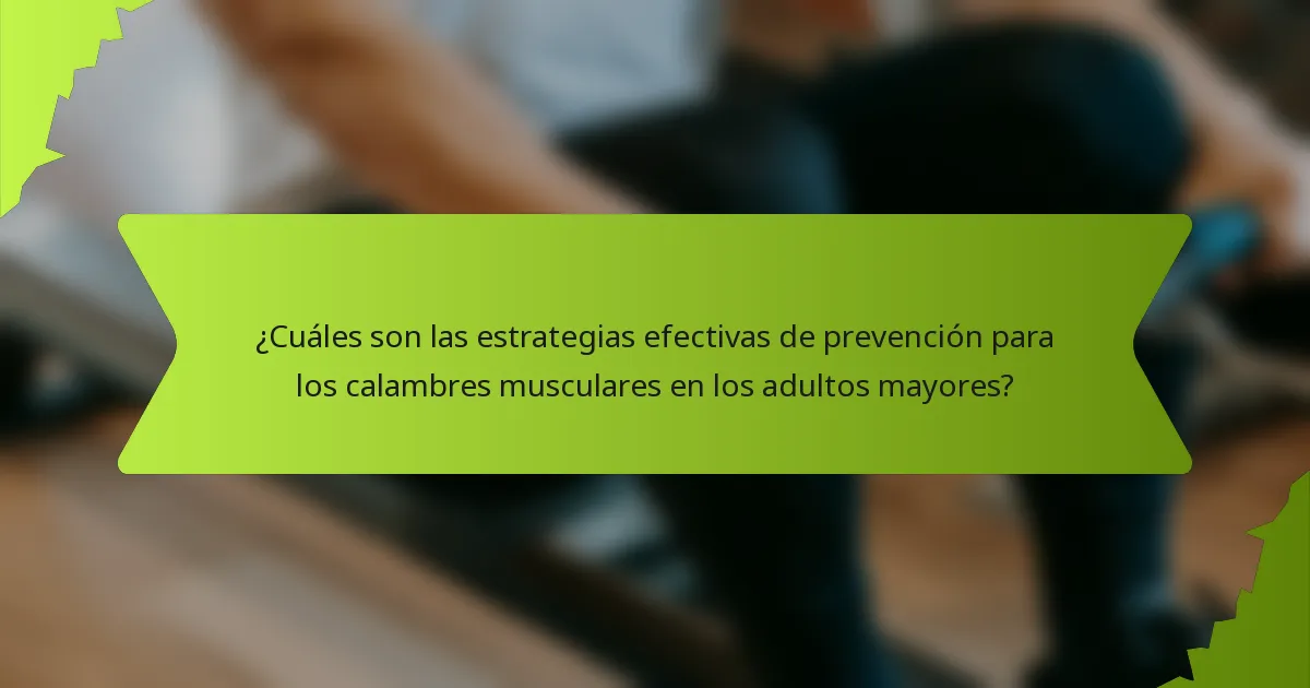 ¿Cuáles son las estrategias efectivas de prevención para los calambres musculares en los adultos mayores?