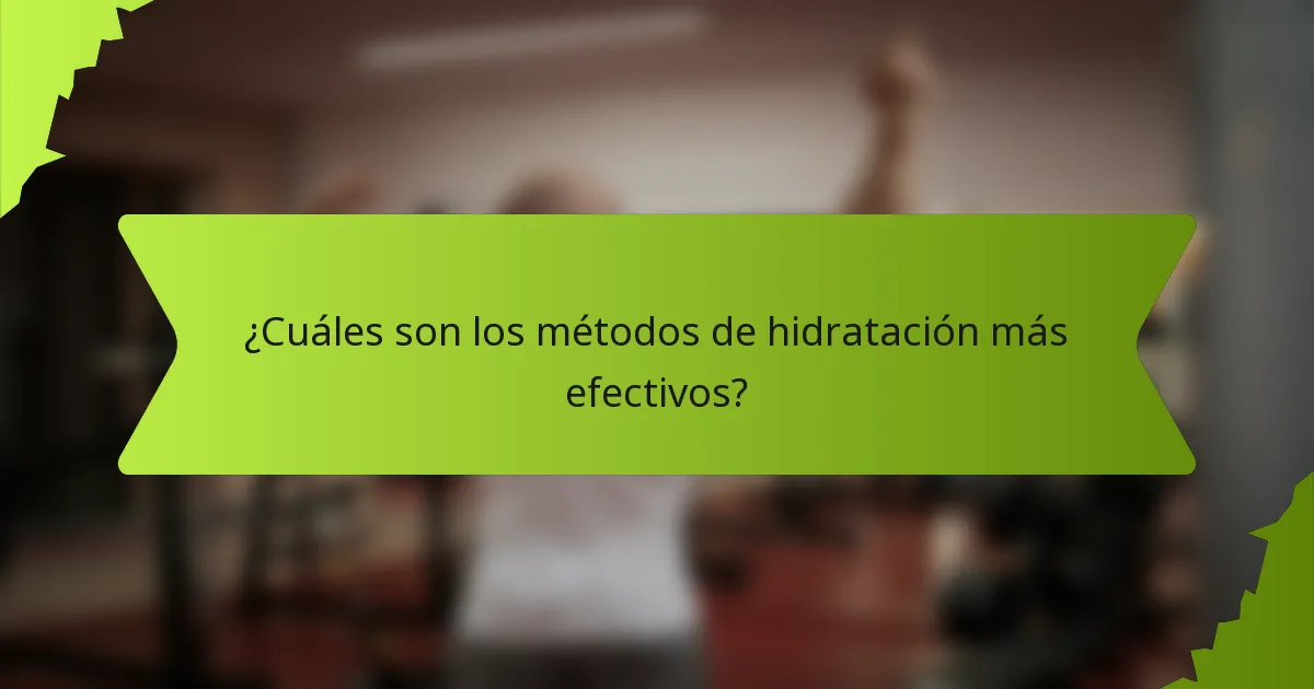 ¿Cuáles son los métodos de hidratación más efectivos?