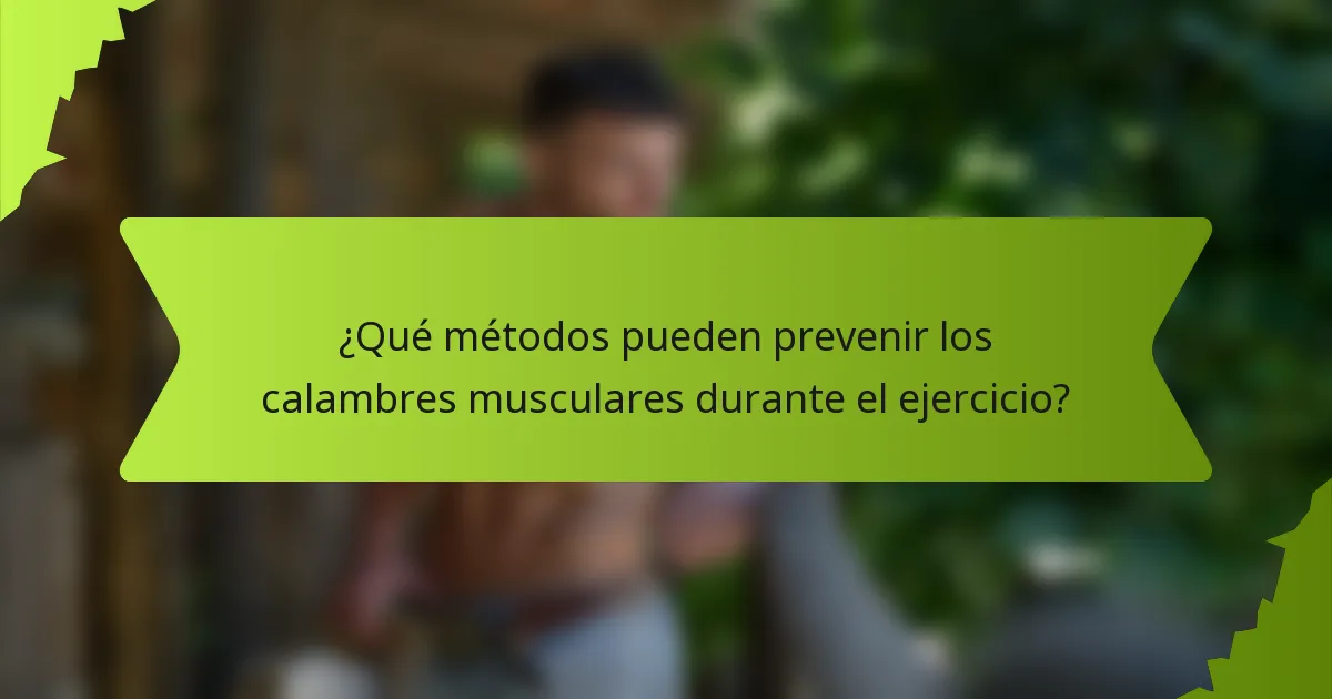 ¿Qué métodos pueden prevenir los calambres musculares durante el ejercicio?