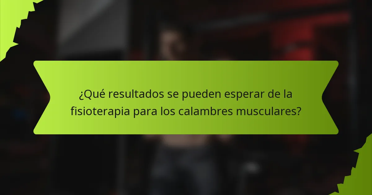 ¿Qué resultados se pueden esperar de la fisioterapia para los calambres musculares?
